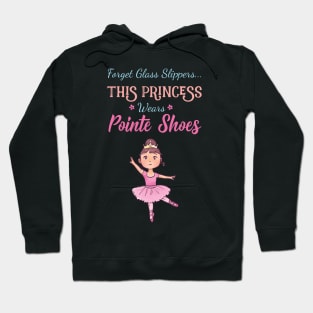 Forget Glass Slippers This Princess Wears Pointe Shoes Ballet Hoodie